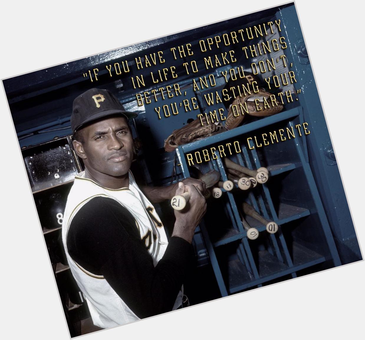 A timeless role model.       Remembering  Roberto Clemente, who would\ve been 81 yrs old today  
