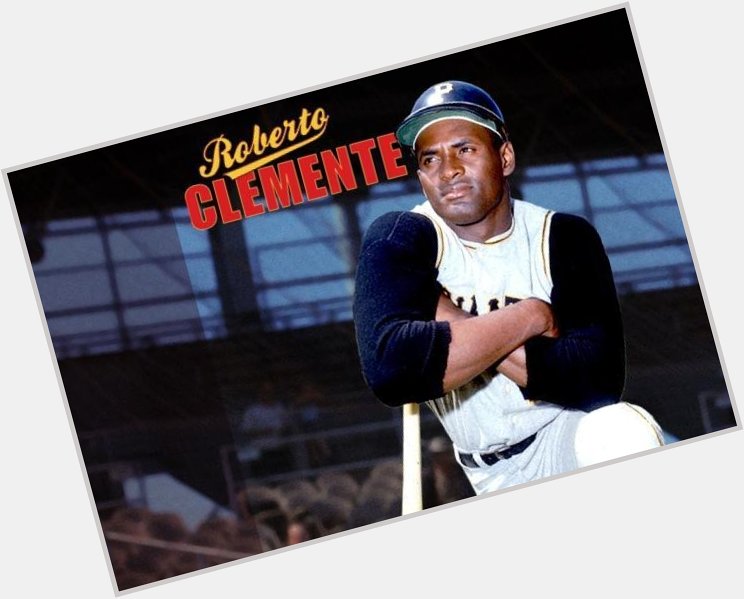 Happy birthday to Roberto Clemente! 