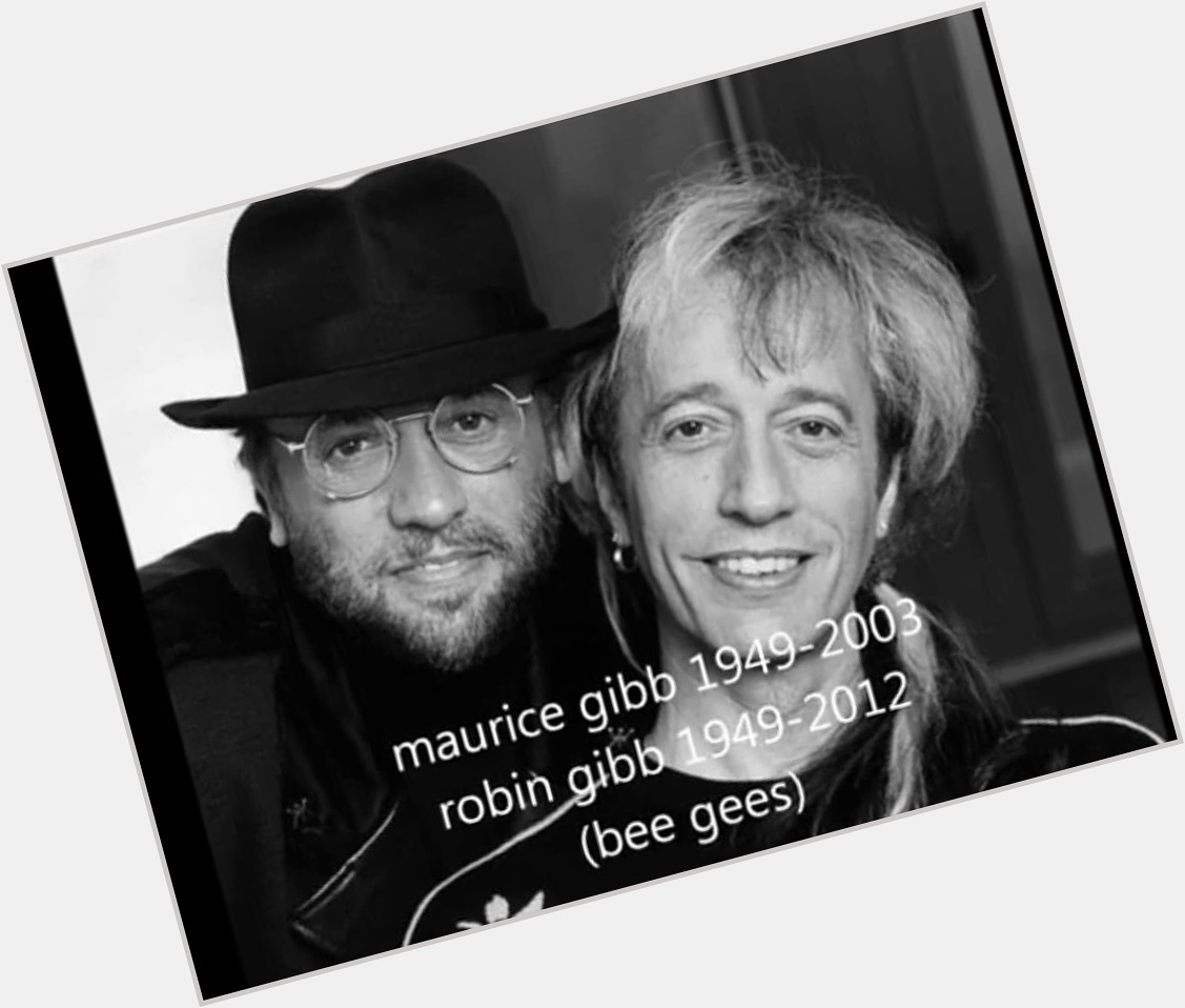 Happy birthday 
Robin Gibb & Maurice Gibb 