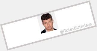 March 10 A very happy birthday today to
Robin Thicke  