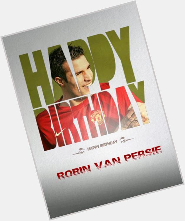 Happy 31st birthday to Robin van Persie!  E.T 