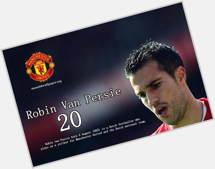 Happy 31st Birthday Robin van Persie Semoga musim ini bisa jadi TopScore dan bisa buat United juara BPL Ke-21 
