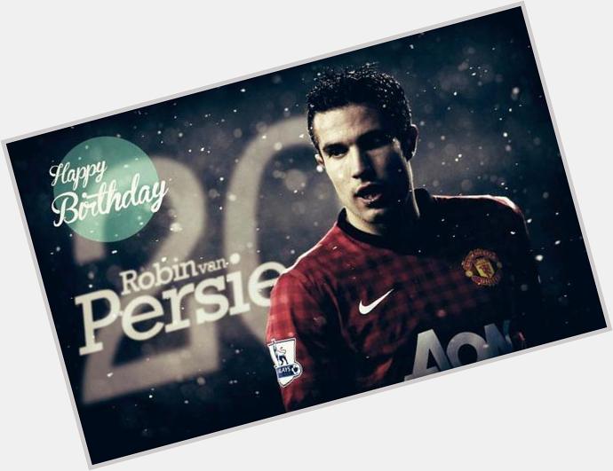 Happy Birthday: Robin van Persie, 31 today. Cant wait to see you play next season under LVG. 