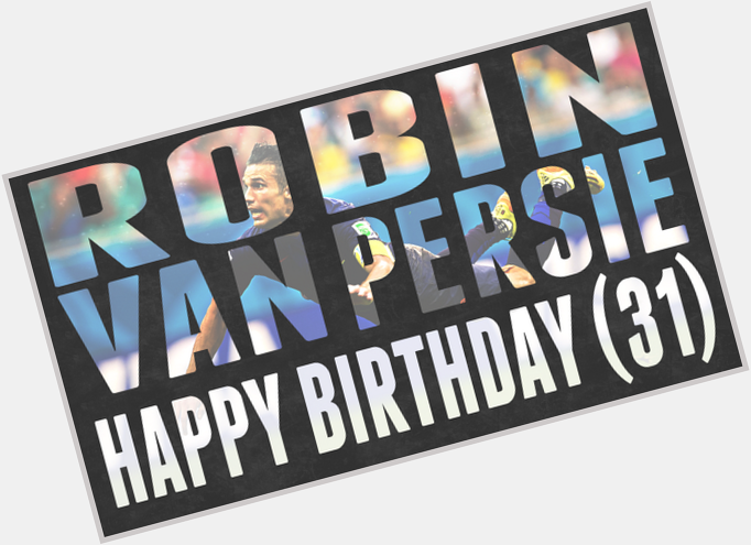 Happy birthday Robin (31) | for Robin van PERSIE!      