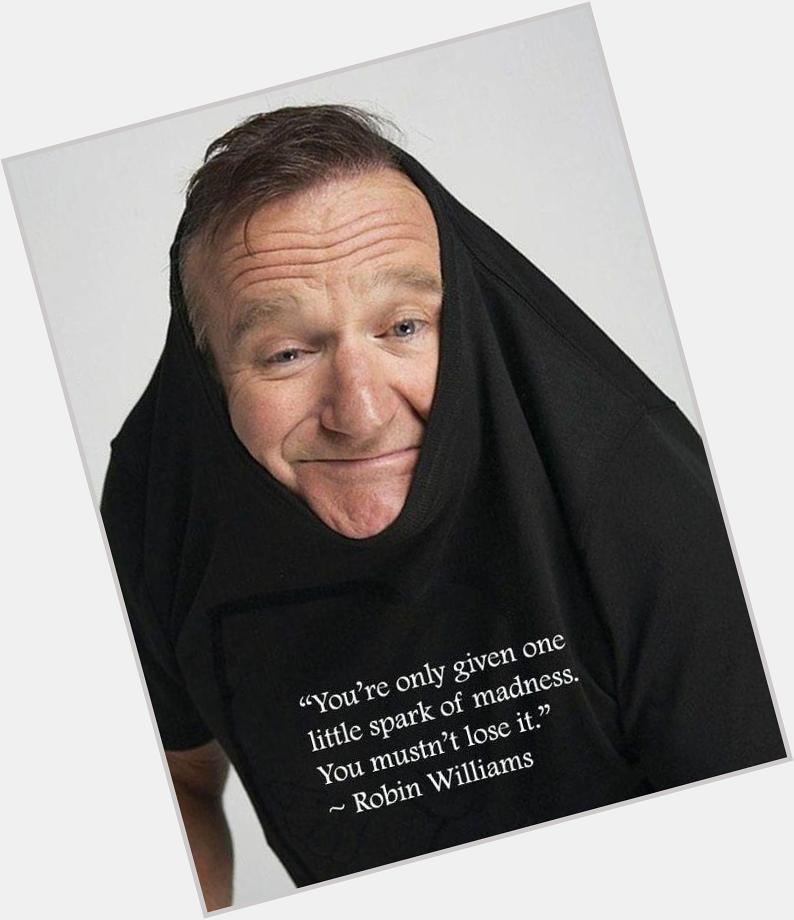 Happy Birthday to one of the all time greatest human beings love you Robin Williams & miss you dearly   