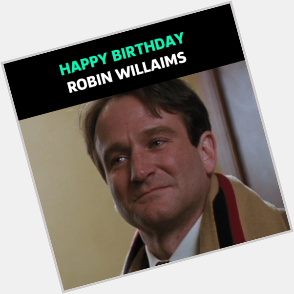 Happy Birthday, Robin Williams. You\ll always be in our  \s 