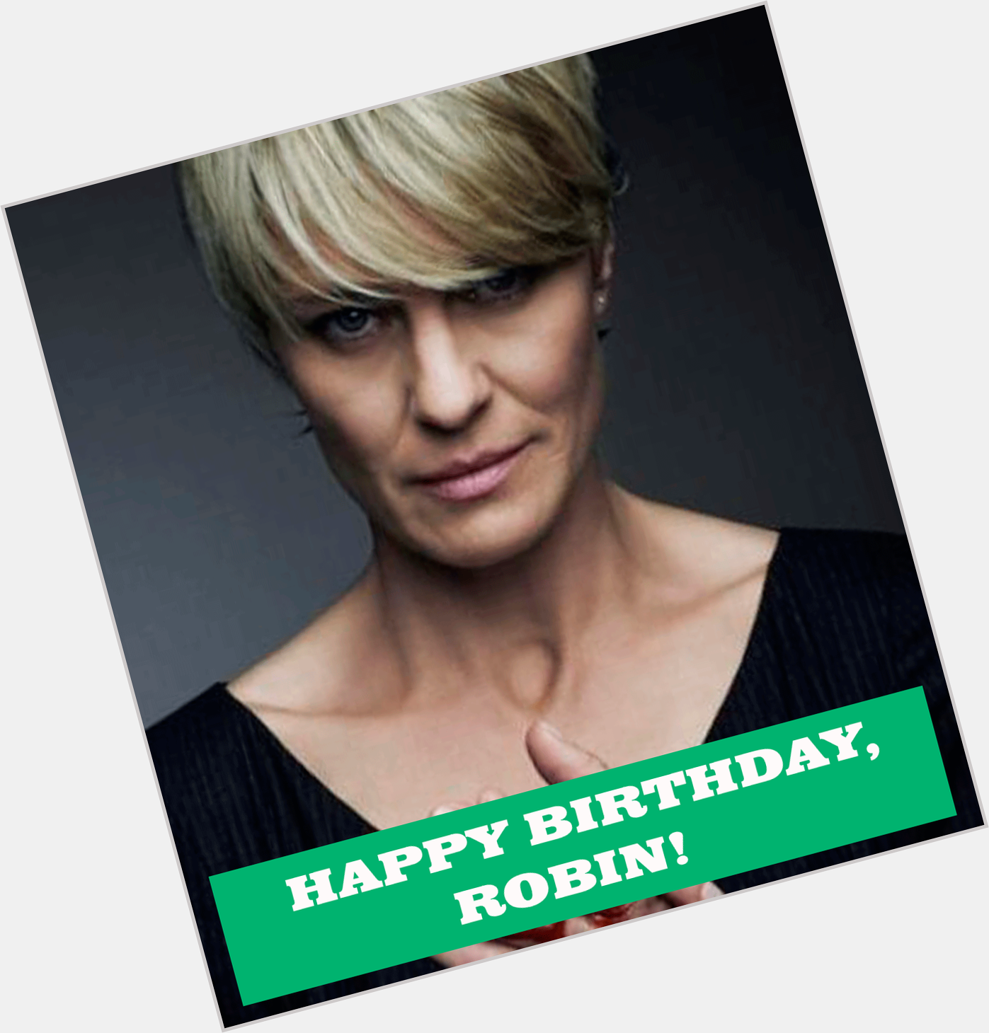 Movie Loft wishing House of Card s Robin Wright, a Happy Birthday! As You Wish Robin, As You Wish. 