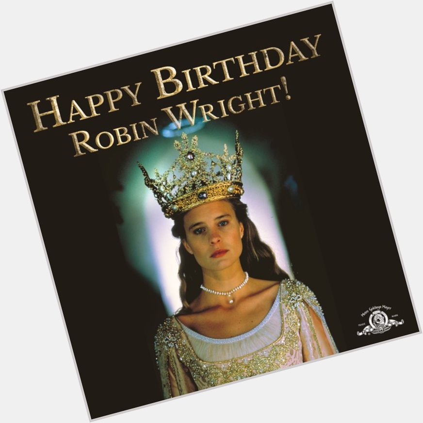 Everyone deserves a crown on their day. Happy birthday, Robin Wright! 