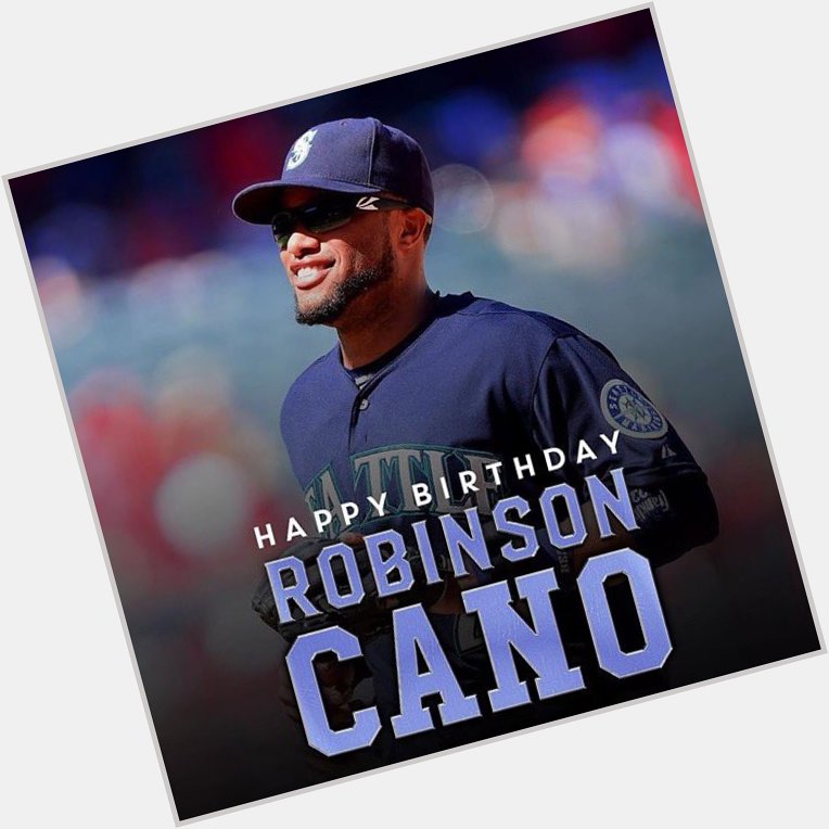 Happy 33rd Birthday Robinson Cano!   