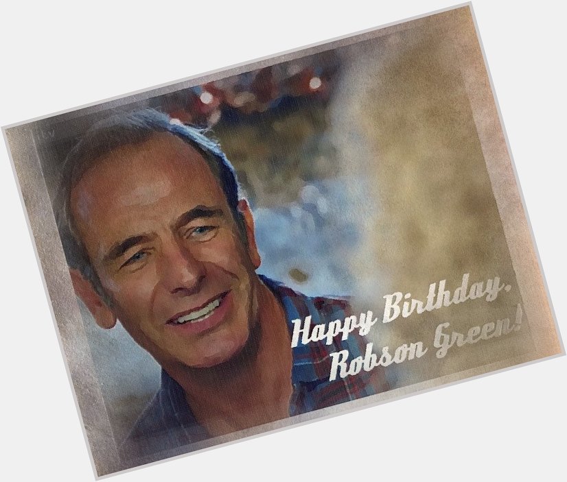 Happy Birthday. Robson Green!          !!!
 