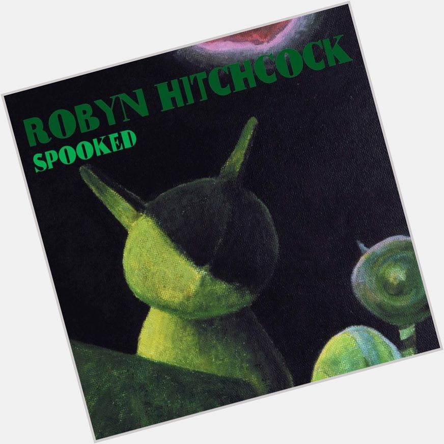 Music for today: Robyn Hitchcock Television  Happy Birthday, Mr. Hitchcock! 