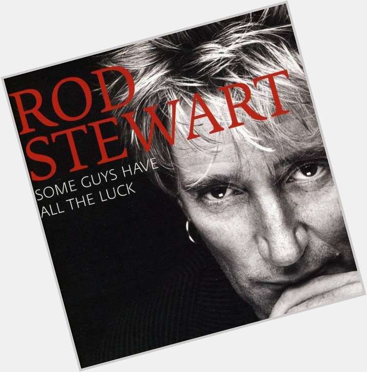 Happy Birthday to Rod Stewart! Classic playlist\s now updated with Some Guys Have All The Luck  
