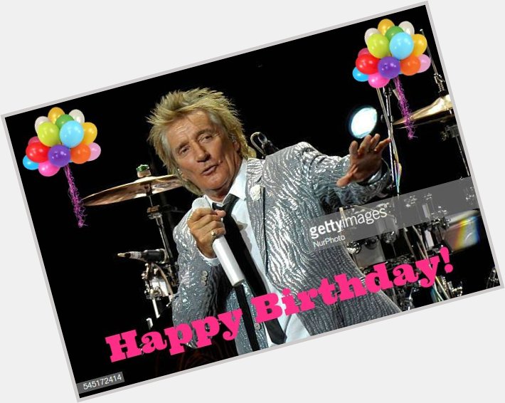 Happy Birthday to British rock singer and songwriter, Rod Stewart!  
