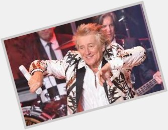 Happy Birthday  to Rod Stewart Incredible artist Have a Fantastic day Sir !    