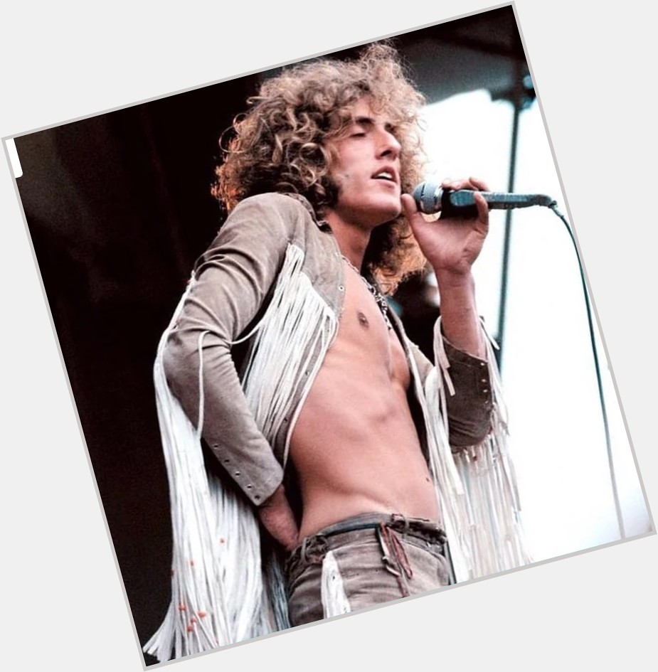 HAPPY BIRTHDAY Roger Daltrey  - GREATEST frontman for The Who  - born 1 March 1944 
