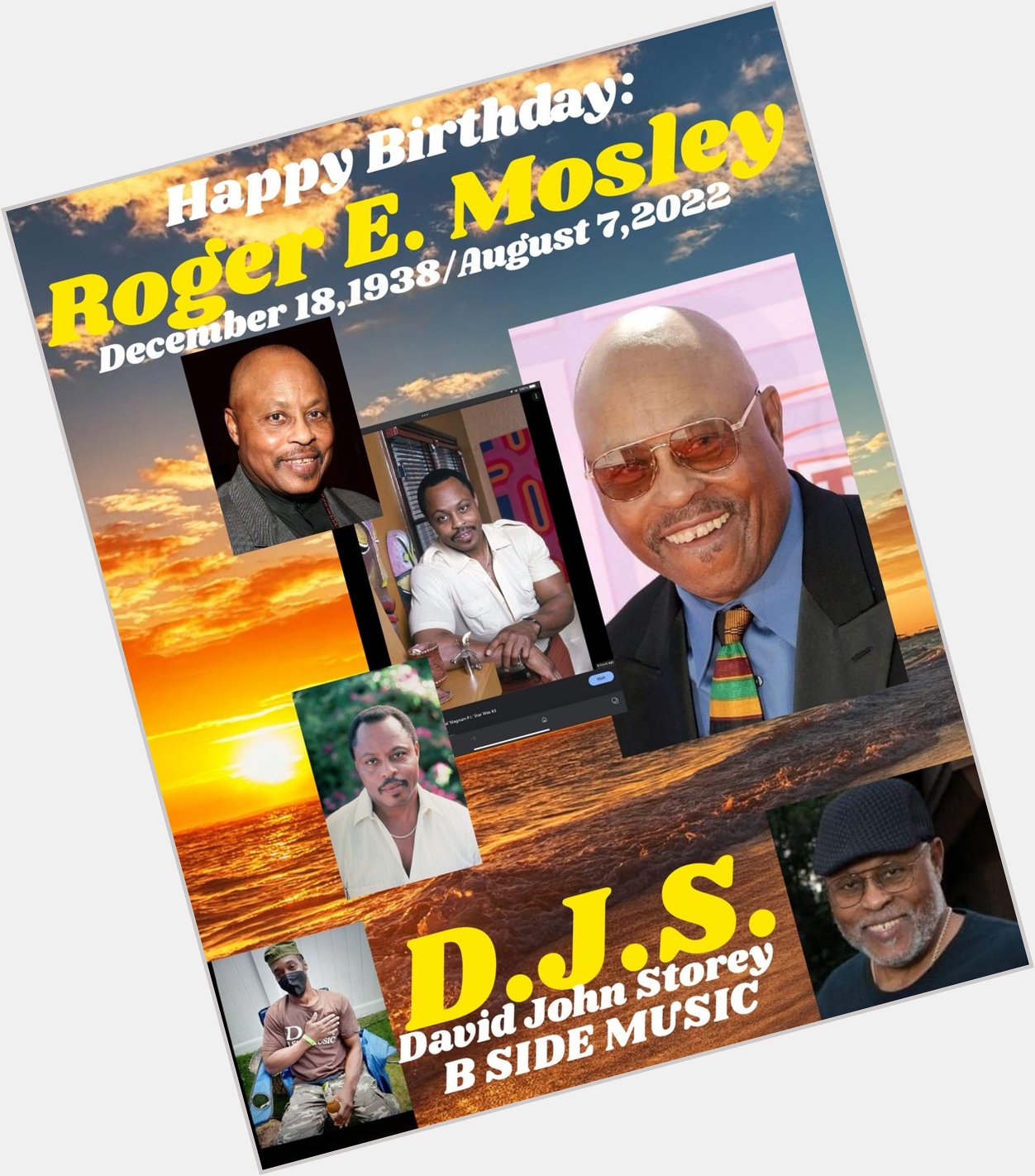 I(D.J.S.)\"B SIDE\" taking time to say Happy Heavenly Birthday to Actor: \"ROGER E. MOSLEY\". 