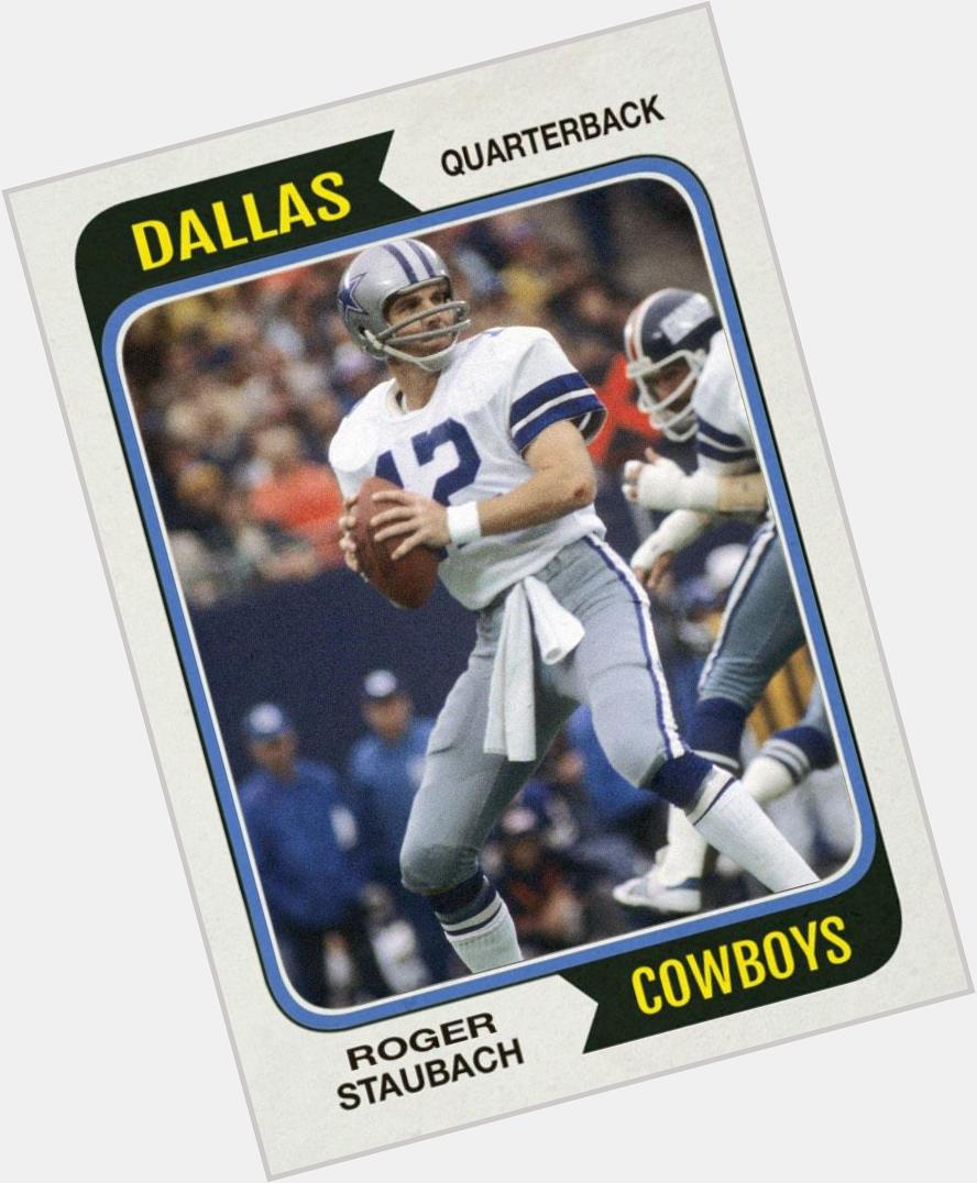 Happy 73rd (!!) birthday to Roger Staubach. Hated the Cowboys, but respected the heck out of Roger. 