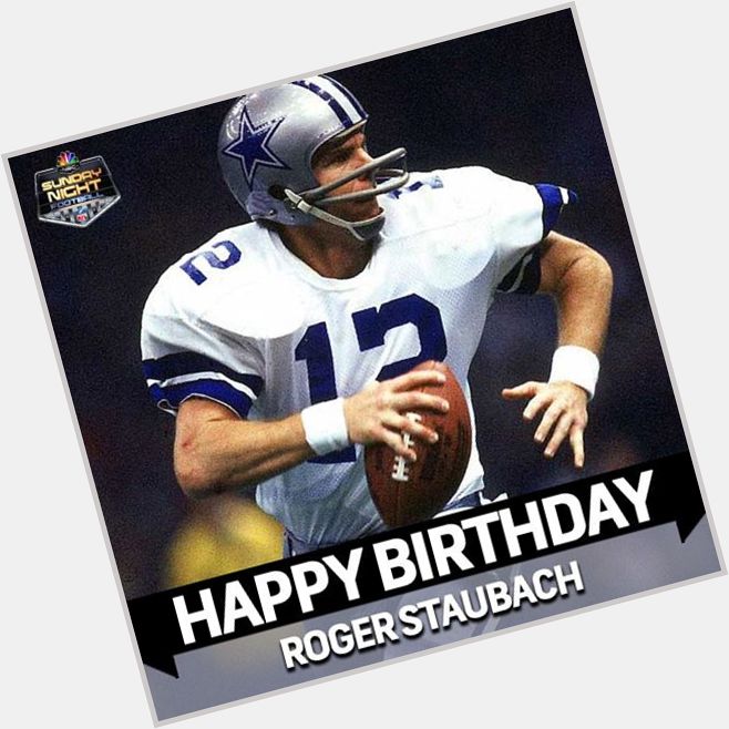 \" Happy Birthday Roger Staubach! 