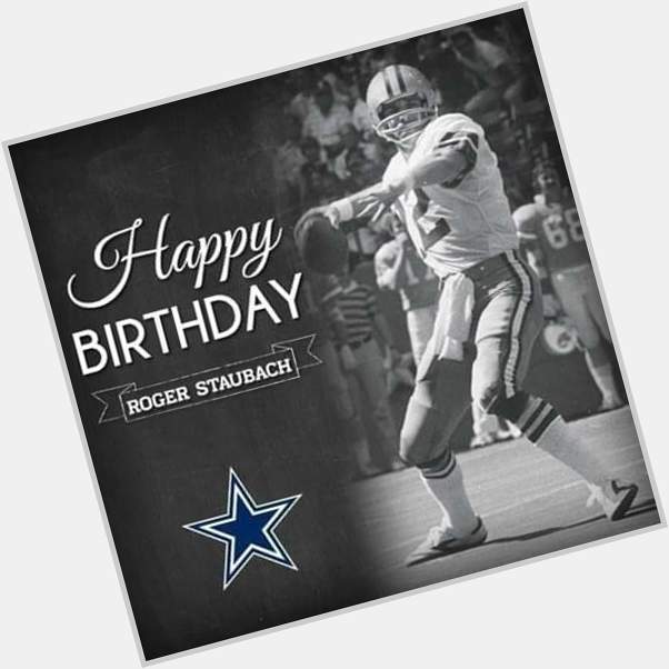 Happy Birthday to former great QB of the Cowboys Roger Staubach!  