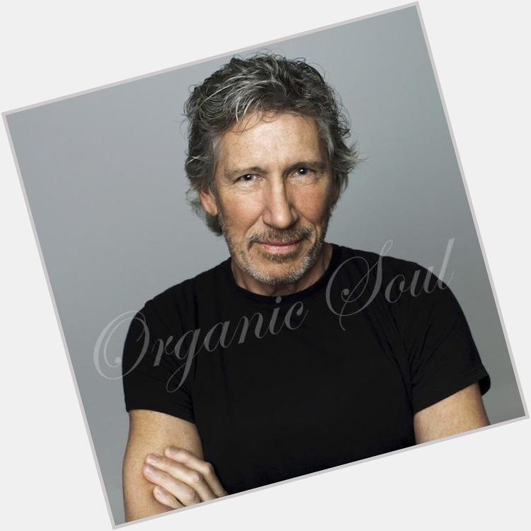 Happy Birthday from Organic Soul Singer-bassist Roger Waters (Pink Floyd) is 72 
 