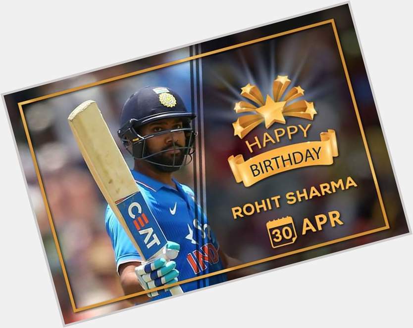 Happy Birthday  ,  Rohit Sharma 
