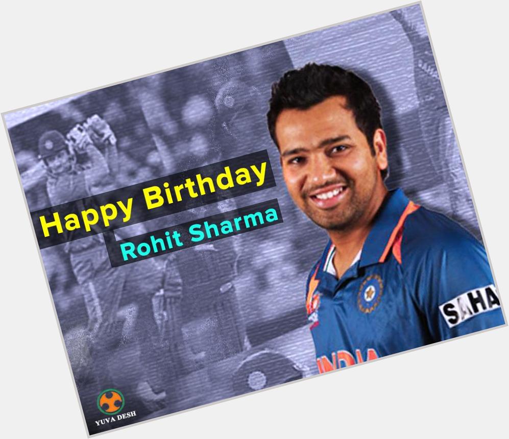 Yuva Desh wishes the talented batsman Rohit Sharma a very Happy Birthday 