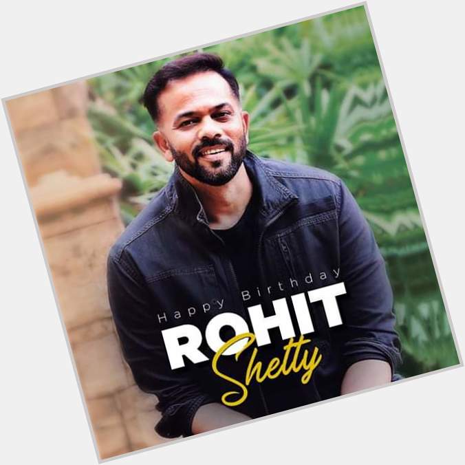 Wishing Rohit Shetty a blockbuster year ahead. Happy Birthday! 