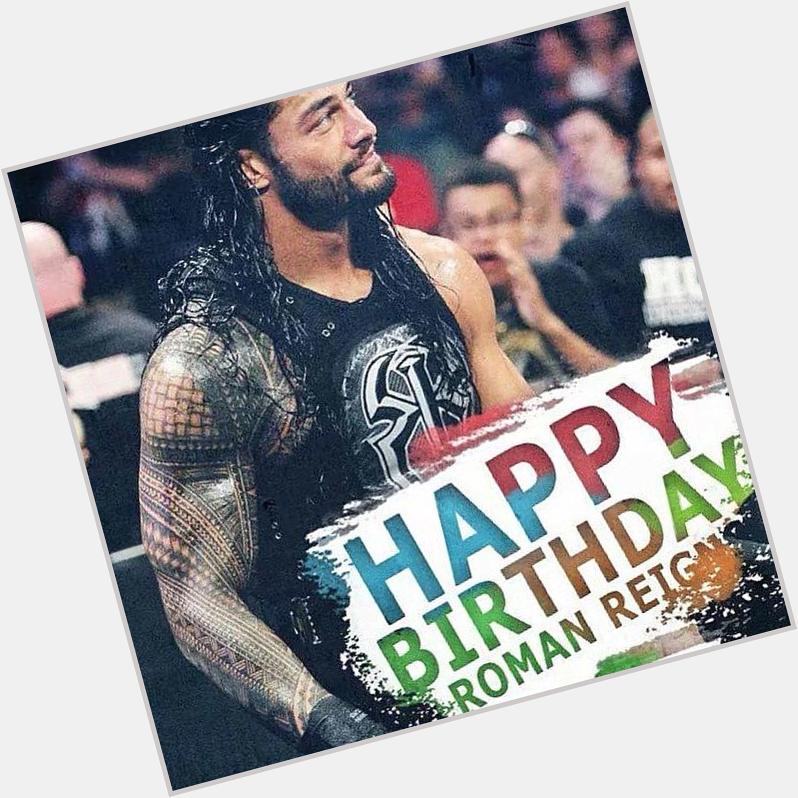 Happy birthday roman reigns 