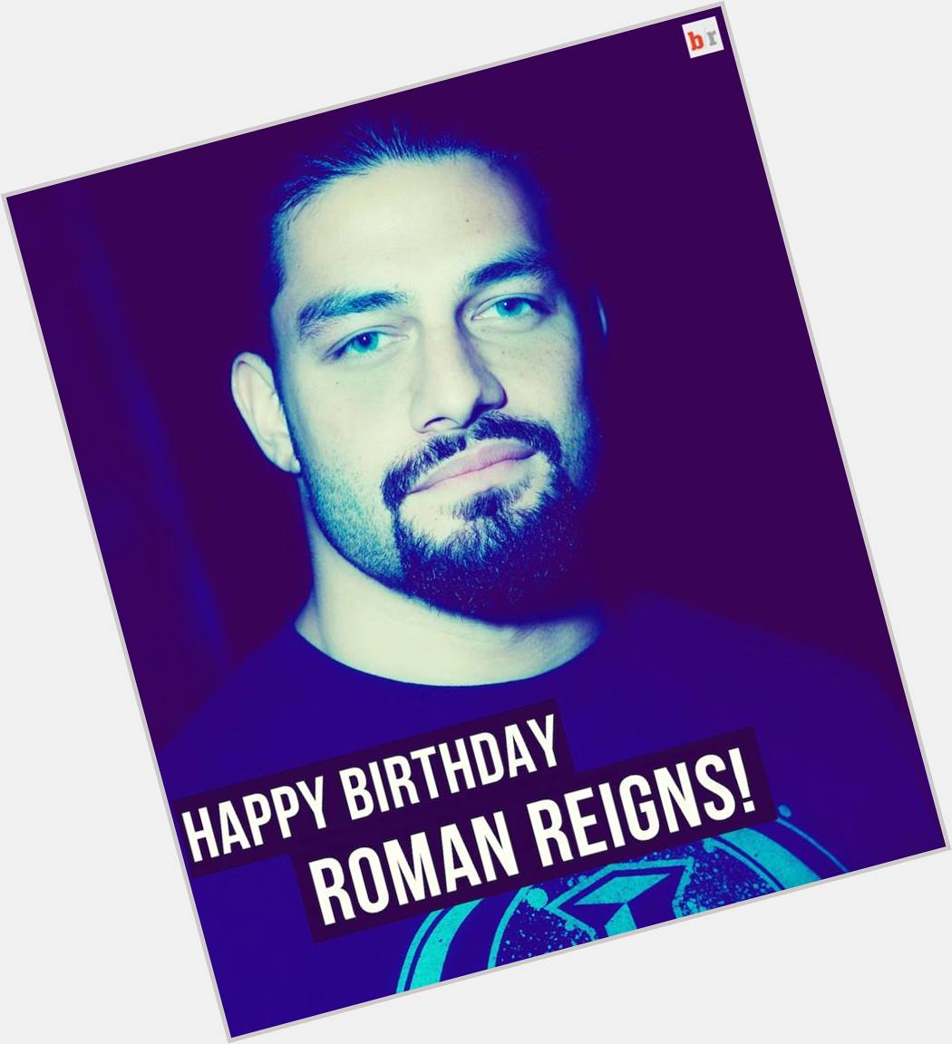 Happy 30th birthday to Roman Reigns 