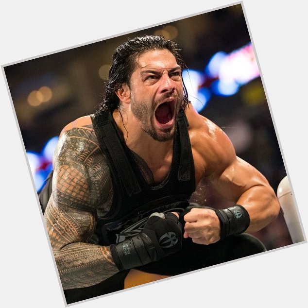 Happy Birthday Roman Reigns Sir. 