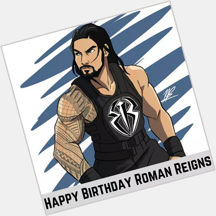 Happy birthday to you my favorite big dog , power house,@ Roman reigns 