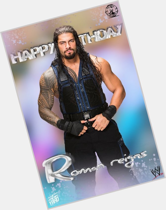  WWE KING  ... ROMAN REIGNS  HAPPY BIRTHDAY  BOSS  R.     R 