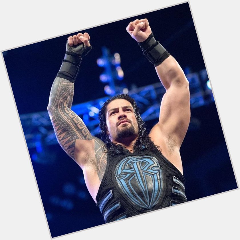 Happy birthday Roman reigns 