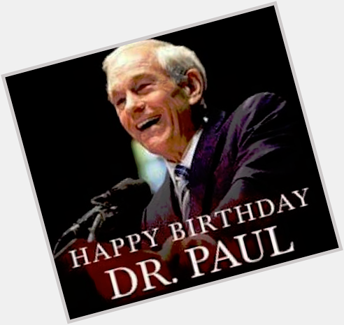 Happy Birthday Ron Paul Thank you for caring about justice and truth, 