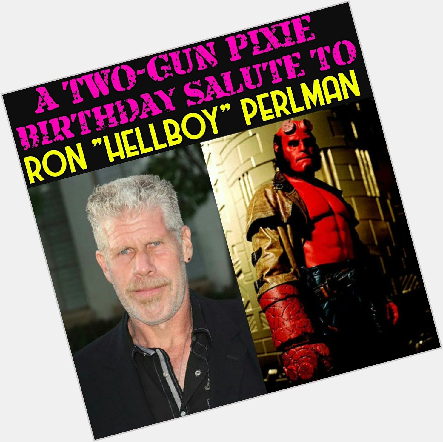 Happy Birthday Ron Perlman! 
Thank You For Bringing Hellboy To Life! 