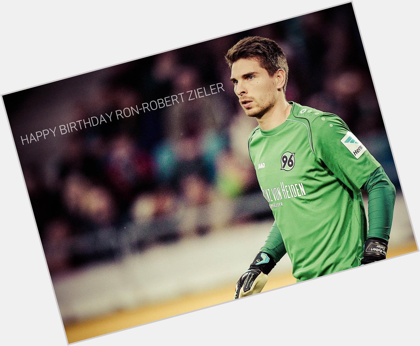 More greetings

And happy 26th birthday to and goalkeeper Ron-Robert Zieler 