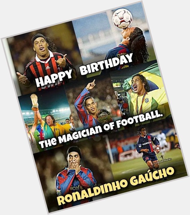 Happy ~43rd~ birthday   RONALDINHO GAUCHO
 _MAGICIAN   _ 