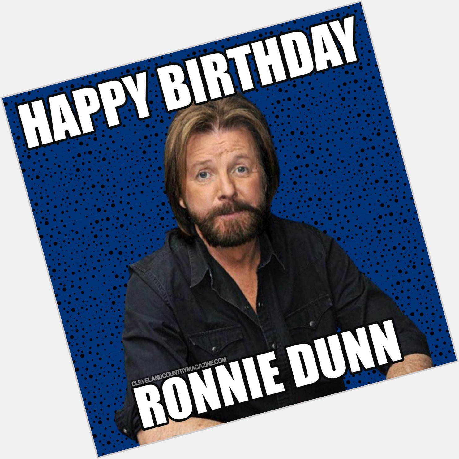 HAPPY BIRTHDAY RONNIE DUNN
Born on this day in 1953 in Coleman, Texas, was 