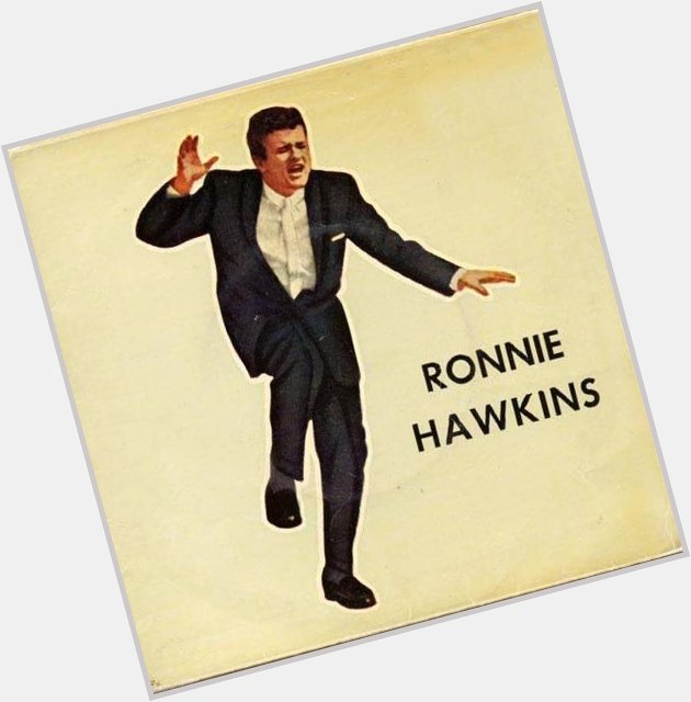 Happy Birthday to \"The Hawk\" Ronnie Hawkins   