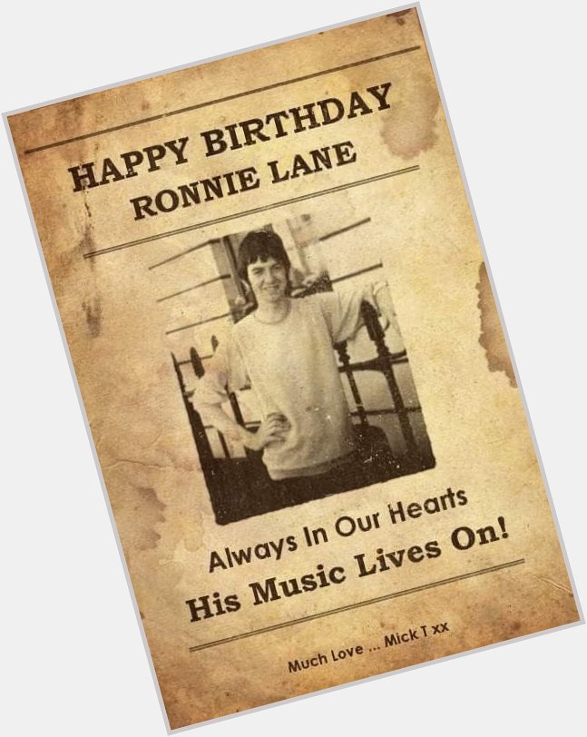 Happy birthday to Ronnie Lane. 
Much missed but jamming up in Heaven with Stevie and Macca. 