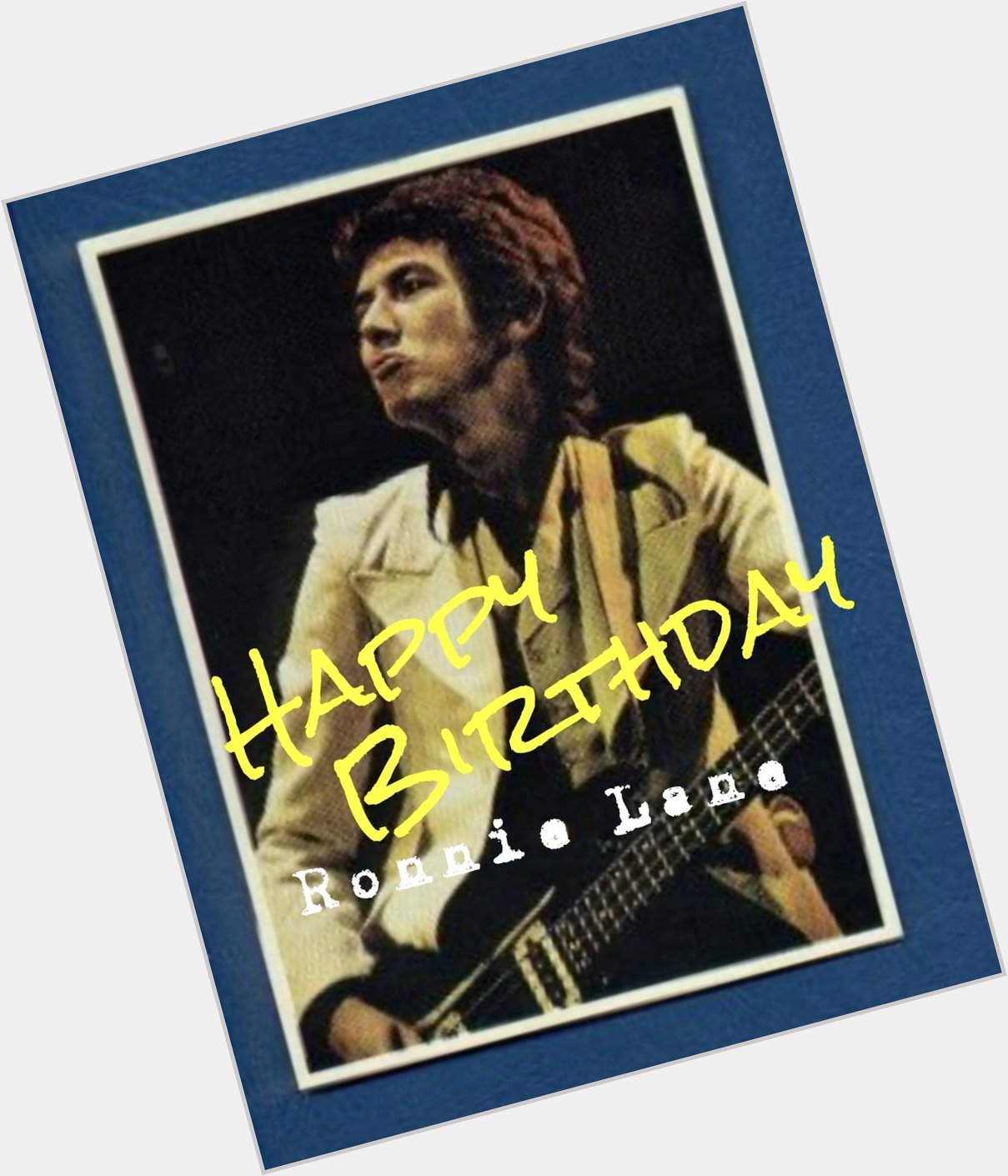 Happy Birthday
Ronnie Lane
1946-1997 