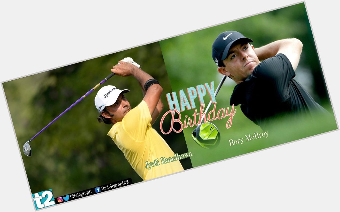 T2 wishes Rory McIlroy and Jyoti Randhawa - two excellent pros of the game - a happy birthday 