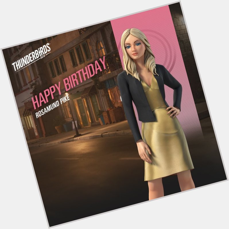 Happy Birthday to the voice of Lady Penelope in Thunderbirds Are Go, Rosamund Pike! 