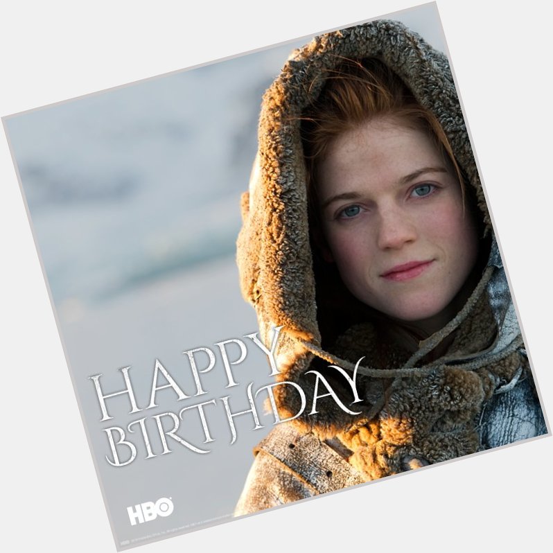 Happy birthday to the belle of the free folk, Rose Leslie! 