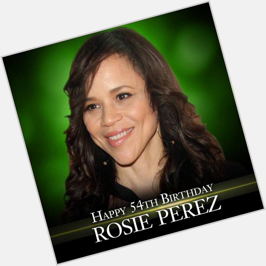 Happy Birthday to actress Rosie Perez. She is 54 today.    