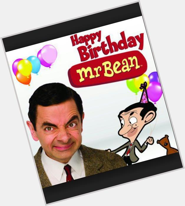Happy birthday Mr bean aka Rowan Atkinson 
Thanks for making my childhood.  
God bless you. 