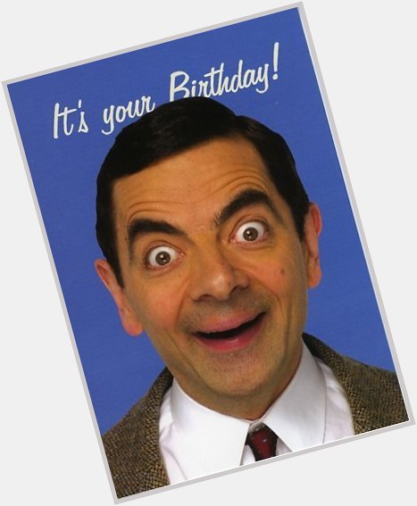Happy Birthday dear Rowan Atkinson!  From Yousuf Ali Khan 