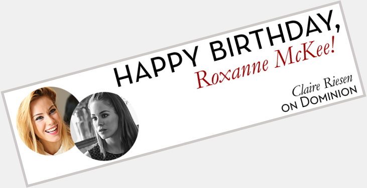 Happy Birthday to Roxanne McKee!  (via 