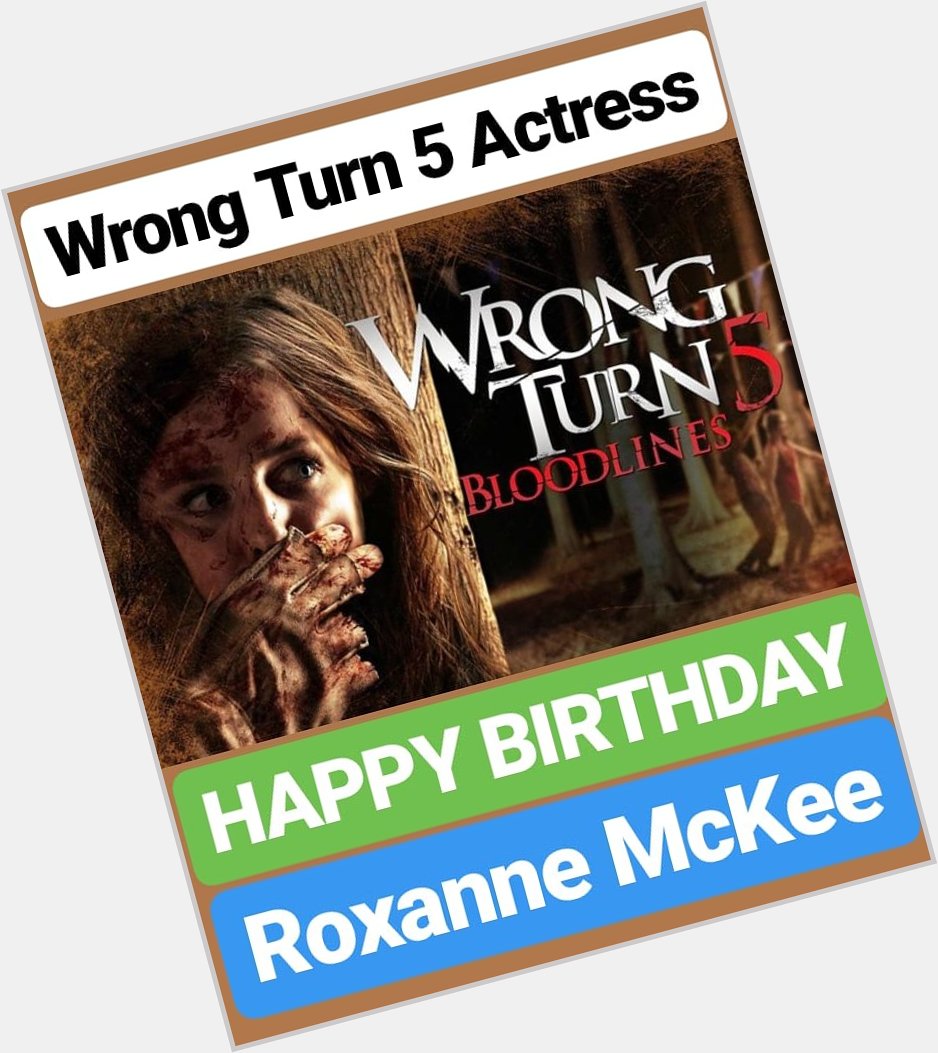 HAPPY BIRTHDAY 
Roxanne McKee 