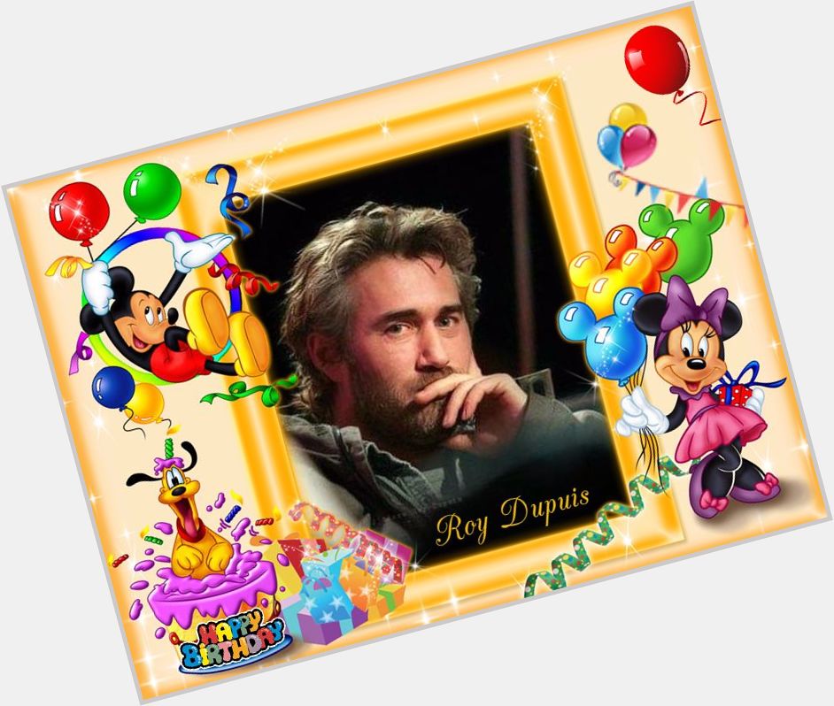  ¡HAPPY BIRTHDAY! \"ROY DUPUIS\" 